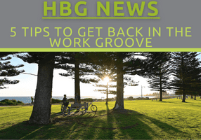 5 Tips to Get You Back In the Work Groove!